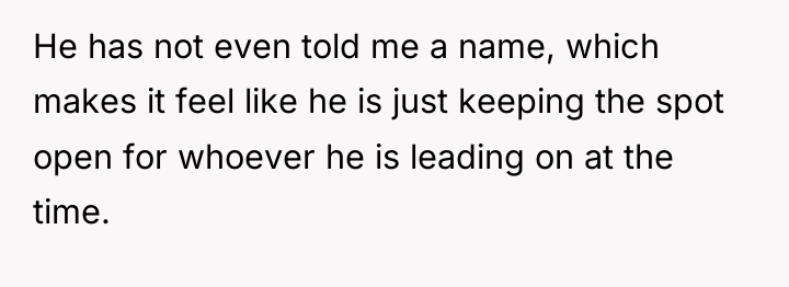 He has not even told me a name, which makes...