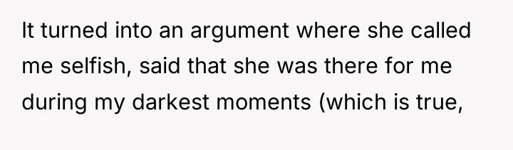 It turned into an argument where she called me selfish,...