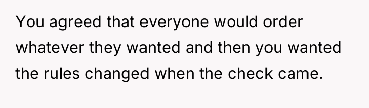 You agreed that everyone would order whatever they wanted and...