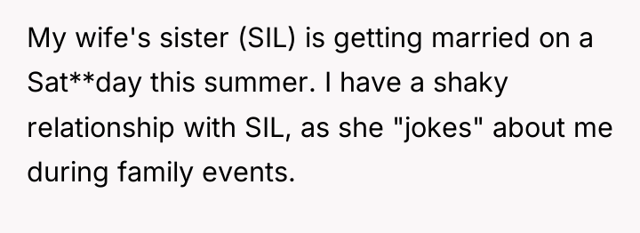 My wife's sister (SIL) is getting married on a Sat**day...