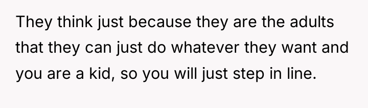 They think just because they are the adults that they...