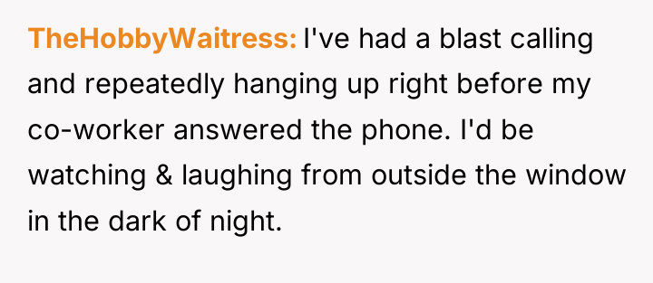 TheHobbyWaitress I've had a blast calling and repeatedly hanging up...