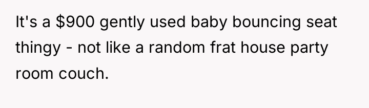 It's a $900 gently used baby bouncing seat thingy -...