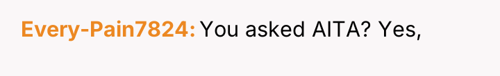 Every-Pain7824 You asked AITA? Yes,