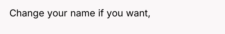 Change your name if you want,