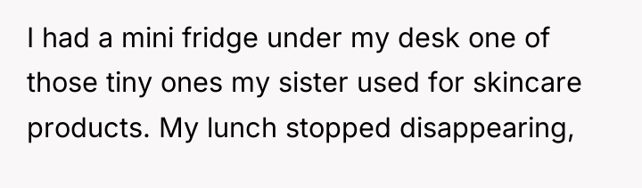 I had a mini fridge under my desk one of...