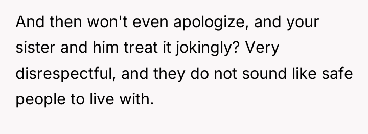And then won't even apologize, and your sister and him...