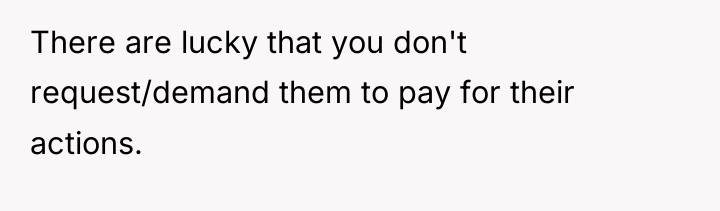 There are lucky that you don't request/demand them to pay...