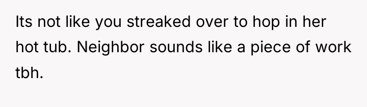 Its not like you streaked over to hop in her...
