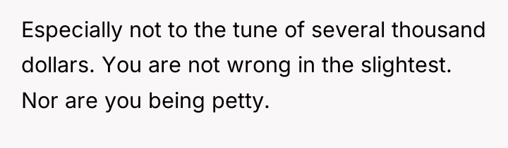 Especially not to the tune of several thousand dollars. You...