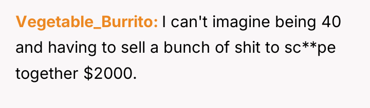 Vegetable_Burrito I can't imagine being 40 and having to sell...