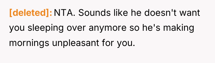 [deleted] NTA. Sounds like he doesn't want you sleeping over...