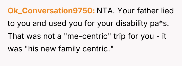 Ok_Conversation9750 NTA. Your father lied to you and used you...