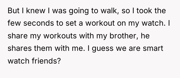 But I knew I was going to walk, so I...