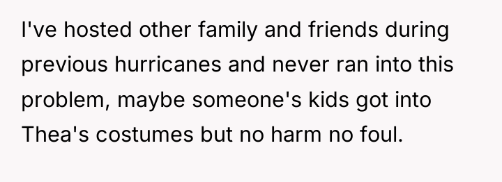 I've hosted other family and friends during previous hurricanes and...