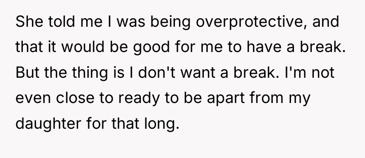 She told me I was being overprotective, and that it...