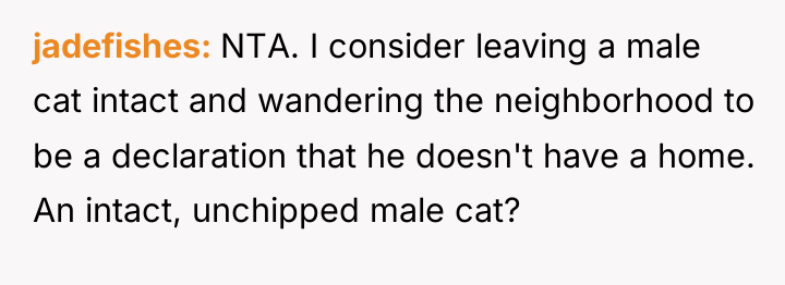 jadefishes NTA. I consider leaving a male cat intact and...