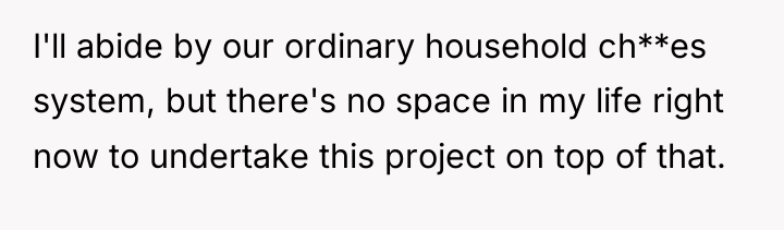 I'll abide by our ordinary household ch**es system, but there's...