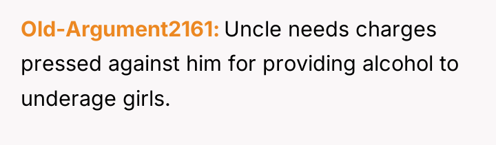 Old-Argument2161 Uncle needs charges pressed against him for providing alcohol...
