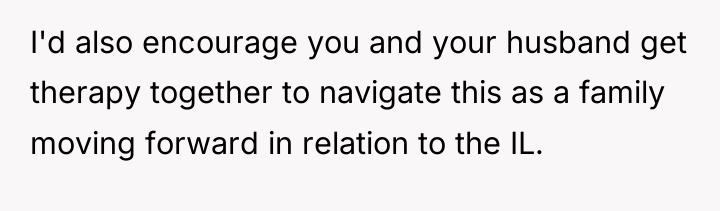 I'd also encourage you and your husband get therapy together...
