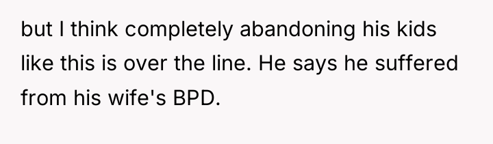 but I think completely abandoning his kids like this is...