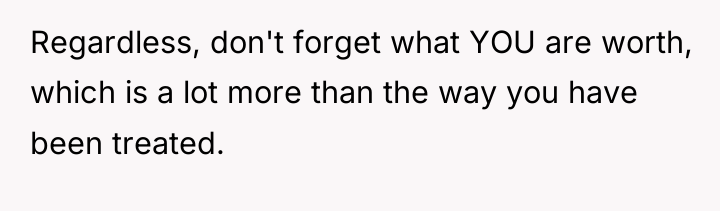 Regardless, don't forget what YOU are worth, which is a...