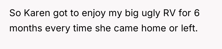 So Karen got to enjoy my big ugly RV for...