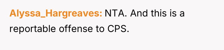 Alyssa_Hargreaves NTA. And this is a reportable offense to CPS.