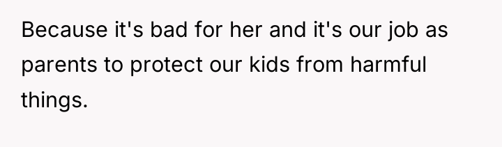 Because it's bad for her and it's our job as...