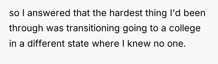 so I answered that the hardest thing I'd been through...