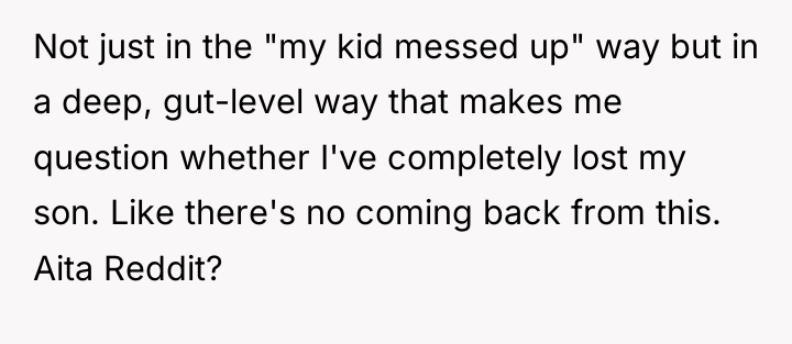 Not just in the "my kid messed up" way but...