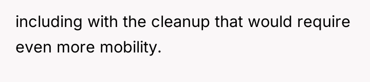 including with the cleanup that would require even more mobility.