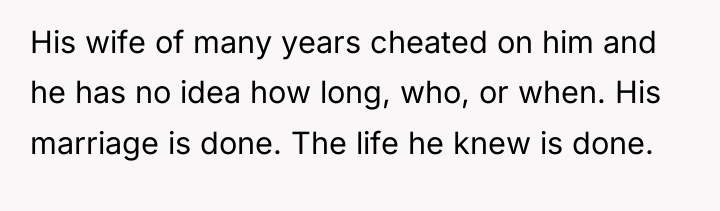 His wife of many years cheated on him and he...