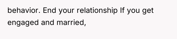 behavior. End your relationship If you get engaged and married,