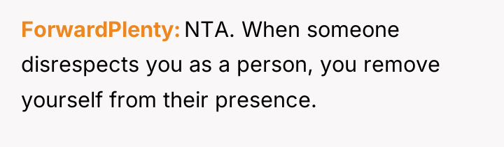 ForwardPlenty NTA. When someone disrespects you as a person, you...