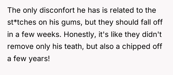 The only disconfort he has is related to the st*tches...