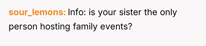 sour_lemons Info: is your sister the only person hosting family...