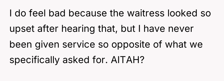 I do feel bad because the waitress looked so upset...