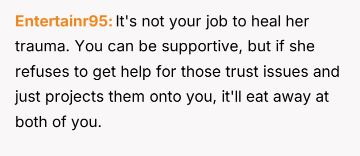 Entertainr95 It's not your job to heal her trauma. You...