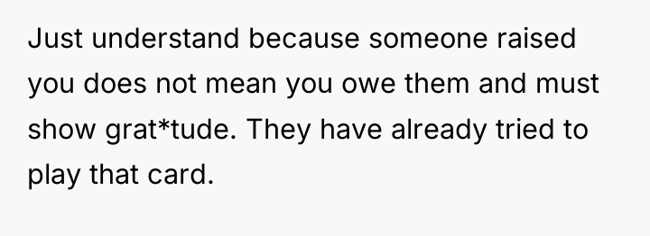 Just understand because someone raised you does not mean you...