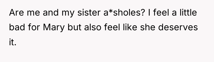 Are me and my sister a*sholes? I feel a little...