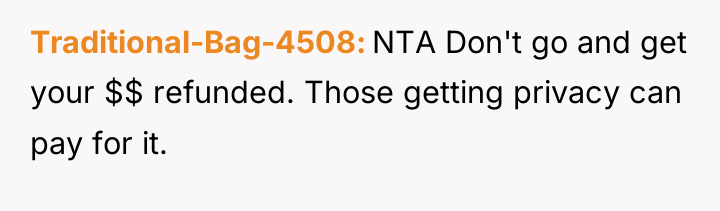 Traditional-Bag-4508 NTA Don't go and get your $$ refunded. Those...