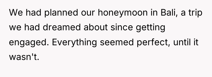 We had planned our honeymoon in Bali, a trip we...