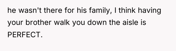 he wasn't there for his family, I think having your...