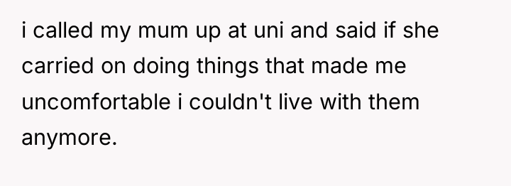 i called my mum up at uni and said if...