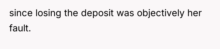 since losing the deposit was objectively her fault.