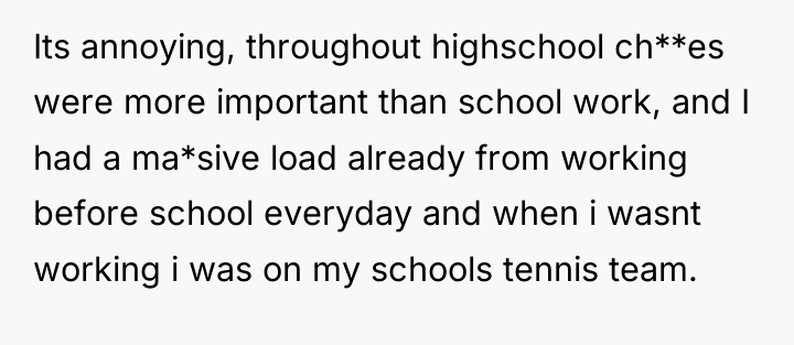 Its annoying, throughout highschool ch**es were more important than school...