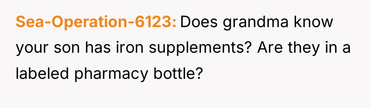 Sea-Operation-6123 Does grandma know your son has iron supplements? Are...