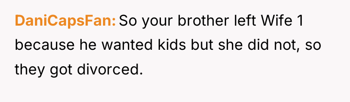 DaniCapsFan So your brother left Wife 1 because he wanted...