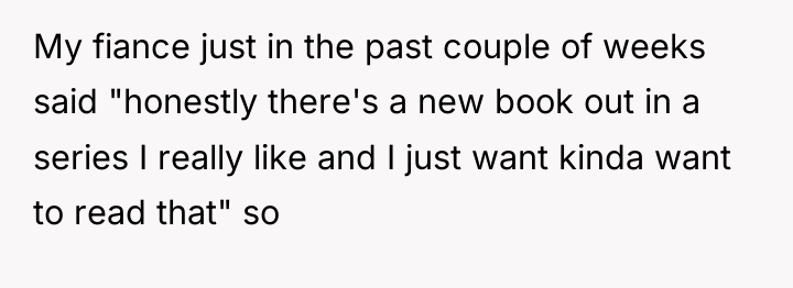 My fiance just in the past couple of weeks said...